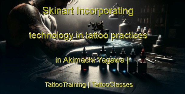 Skinart Incorporating technology in tattoo practices in Akimachi Yagawa | TattooTraining | TattooClasses | SkinartTraining-Japan